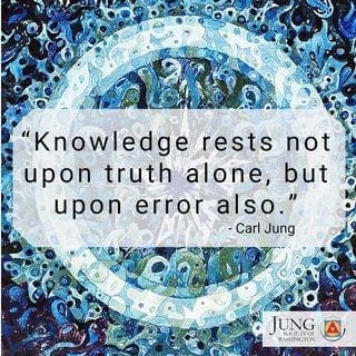 Carl Jung: Knowledge rests not upon truth alone, but upon error also. 8 error